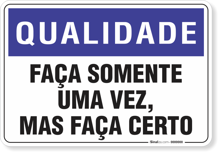 Placa Qualidade Faça Somente Uma Vez Mas Faça Certo