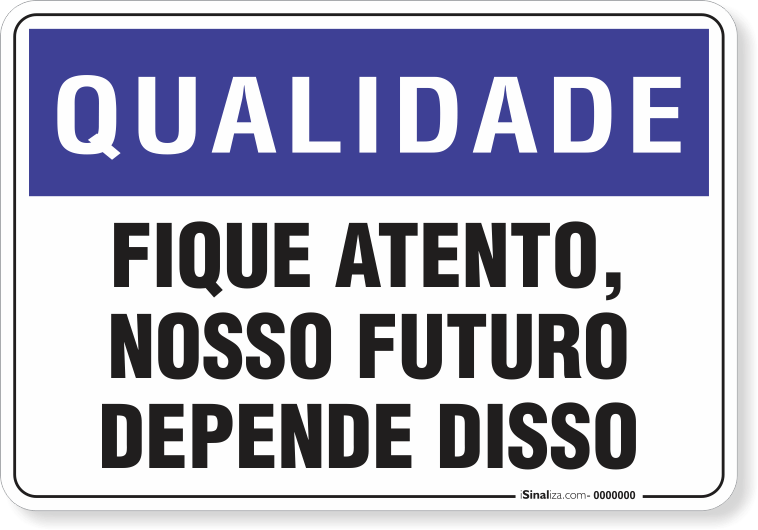 Placa Qualidade Fique Atento Nosso Futuro Depende Disso
