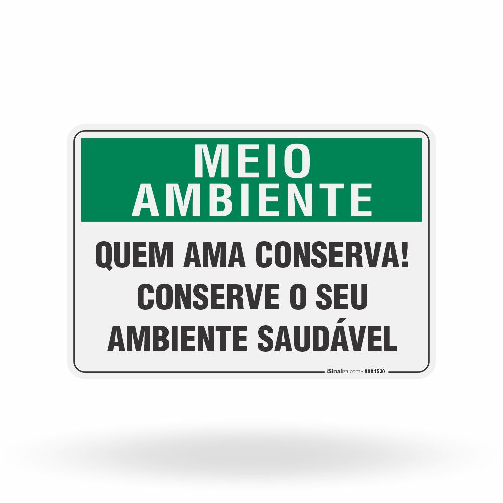 Placa Meio Ambiente - Quem Ama Conserva! Conserve o seu Ambiente Saudável
