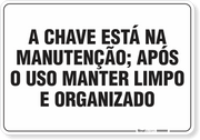 PLACA ORGANIZAÇÃO A CHAVE ESTÁ NA MANUTENÇÃO .APÓS O USO MANTER LIMPO E ORGANIZADO