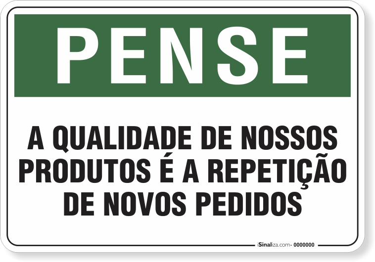Placa Pense A Qualidade De Nosso Produtos É A Repetição De Novos Pedidos