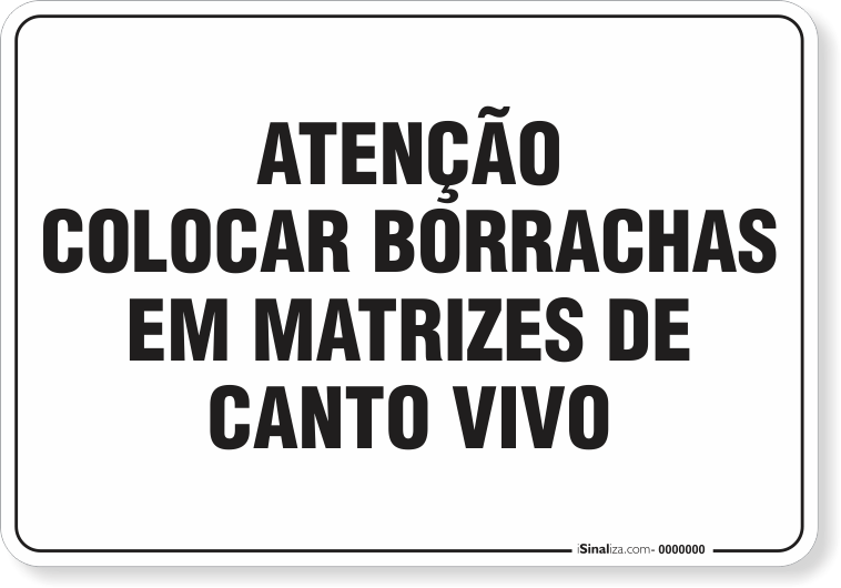 Placa Organização Atenção Colocar Borrachas Em Matrizes De Canto Vivo