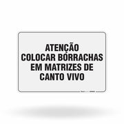 Placa Organização - Atenção Colocar Borrachas em Matrizes de Canto Vivo