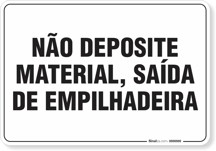 Placa Organização Não Deposite Material Saida De Empilhadeira