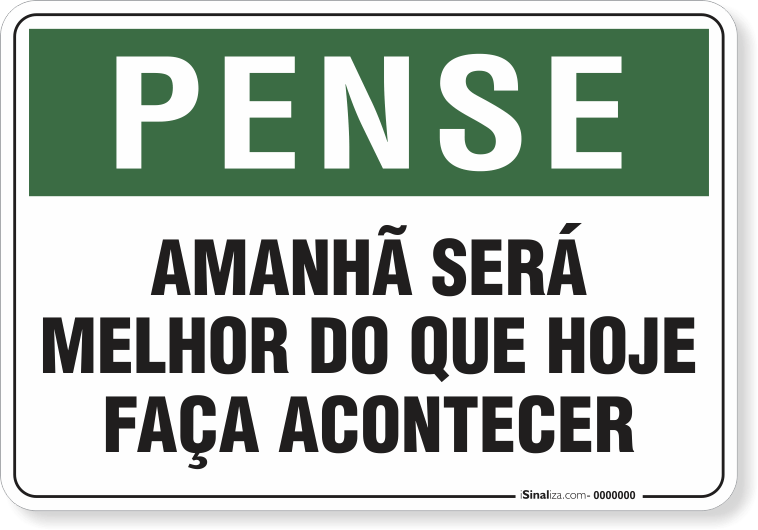 Placa Pense Amanhã Será Melhor Que Hoje Faça Acontecer