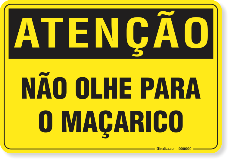 Placa Atenção Não Olhe Para O Maçarico