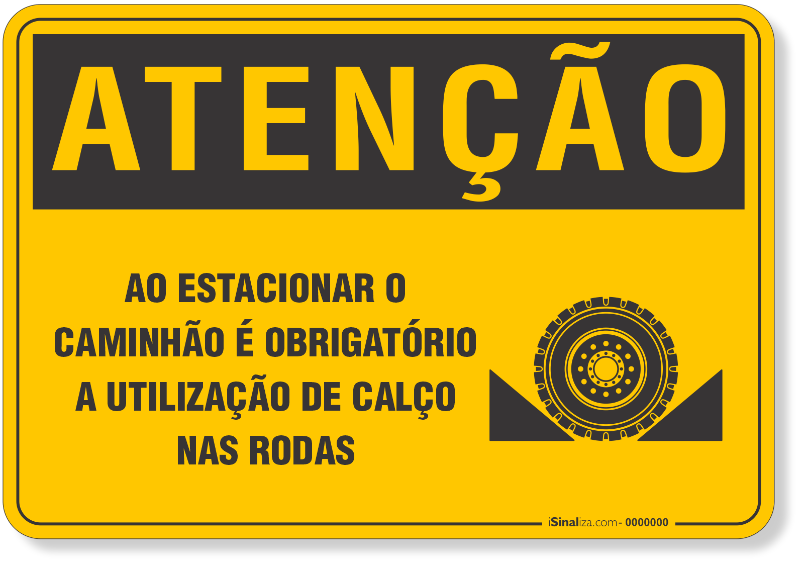 Placa de Atenção - Ao Estacionar o Caminhão é Obrigatório a Utilização de Calço nas Rodas