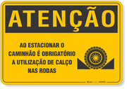 Placa de Atenção - Ao Estacionar o Caminhão é Obrigatório a Utilização de Calço nas Rodas