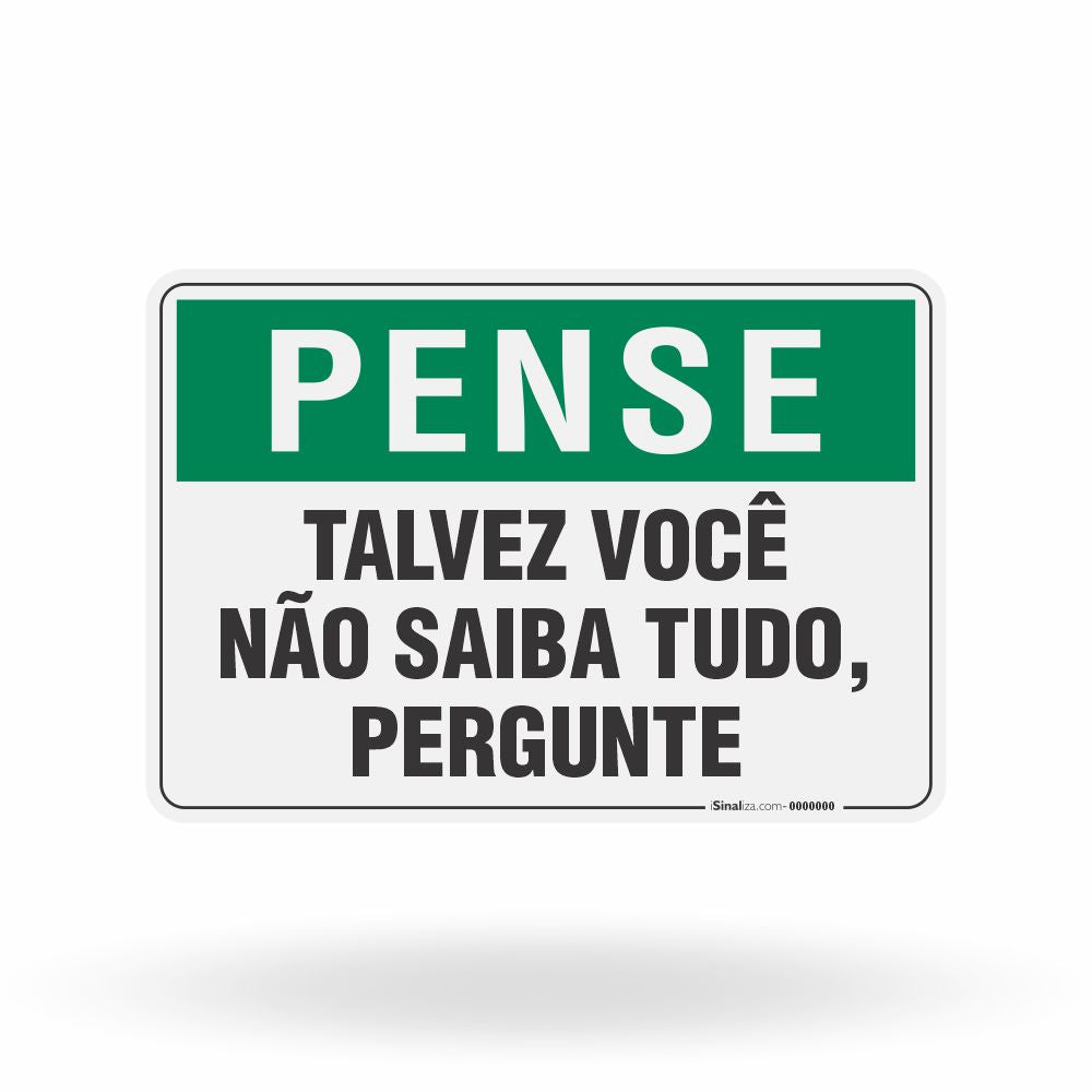 Placa Pense - Talvez Você Não Saiba Tudo Pergunte