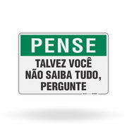 Placa Pense - Talvez Você Não Saiba Tudo Pergunte