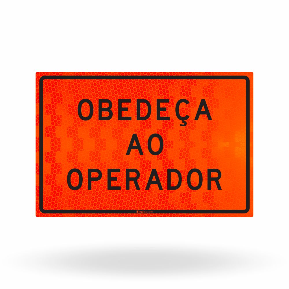Placa de Obra Refletiva Obedeça ao Operador 120x80 cm