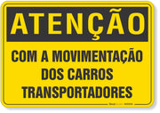 Placa de Atenção - Com a Movimentação dos Carros Transportadores